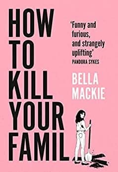 How to Kill Your Family – Bella Mackie