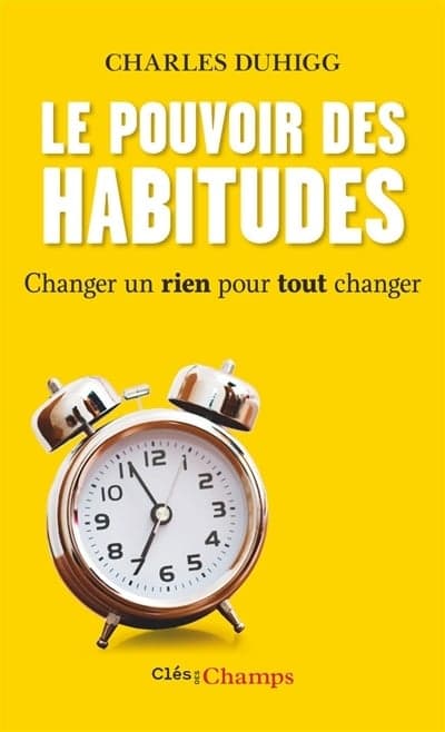 Le Pouvoir des habitudes : Changer un rien pour tout changer – Charles Duhigg